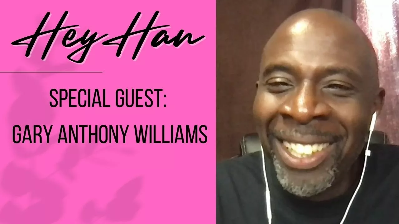 Hey Han with Hannah Fletcher | Special Guest Gary Anthony Williams