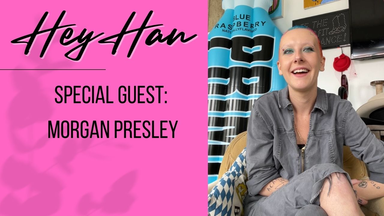 Hey Han with Hannah Fletcher | Special Guest Morgan Presley