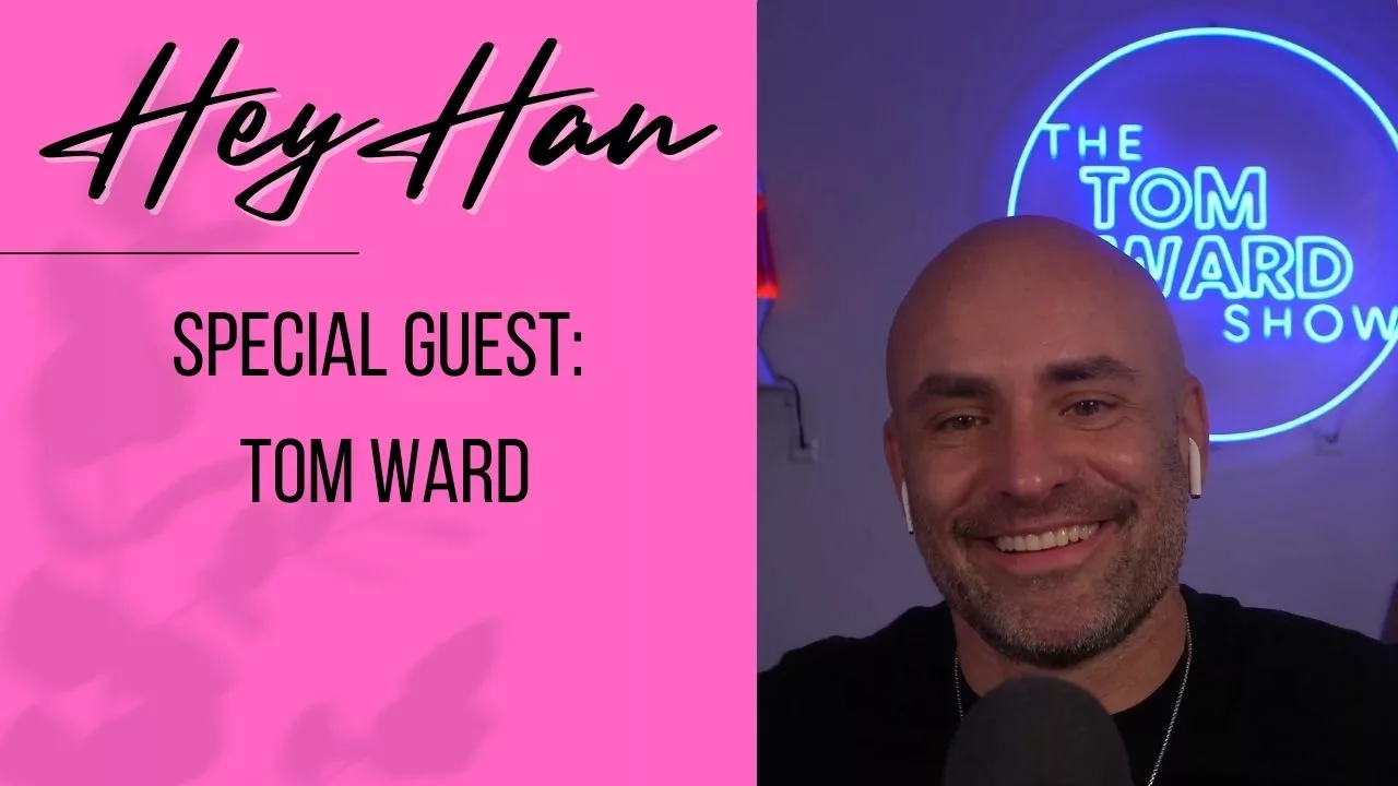 Hey Han with Hannah Fletcher | Special Guest Tom Ward