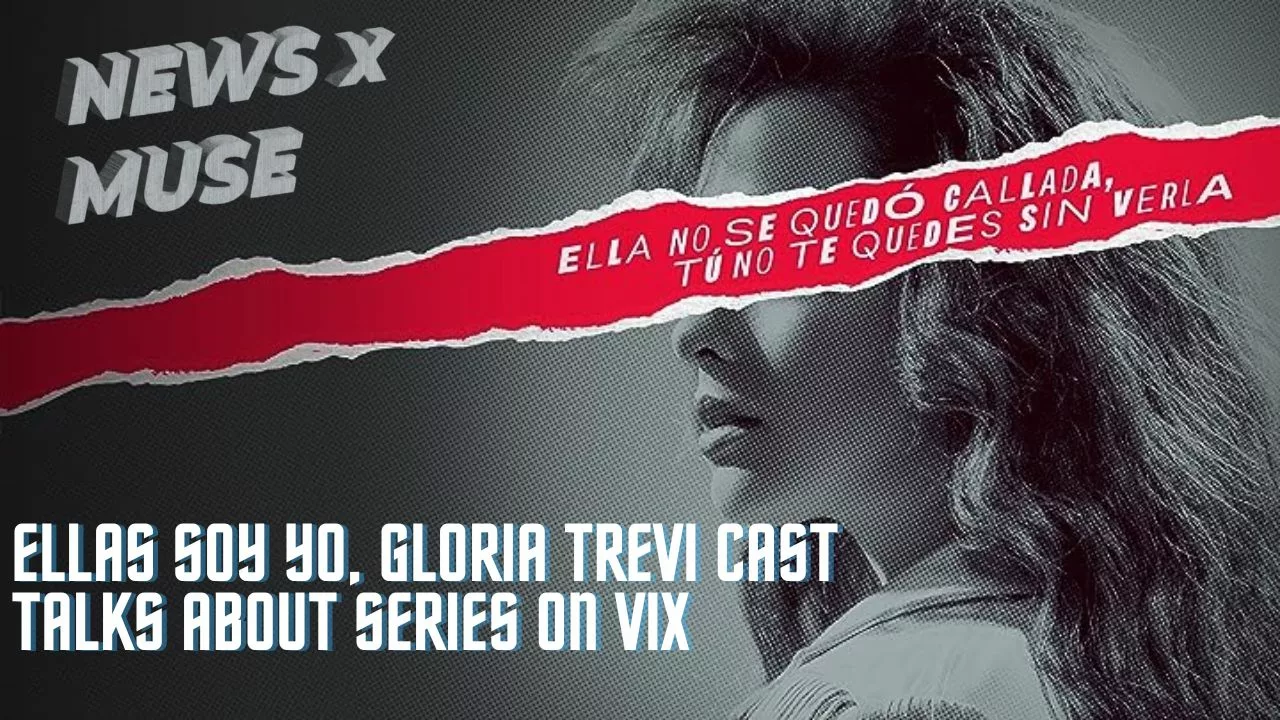 ELLAS SOY YO, GLORIA TREVI Cast Talks About Series on ViX