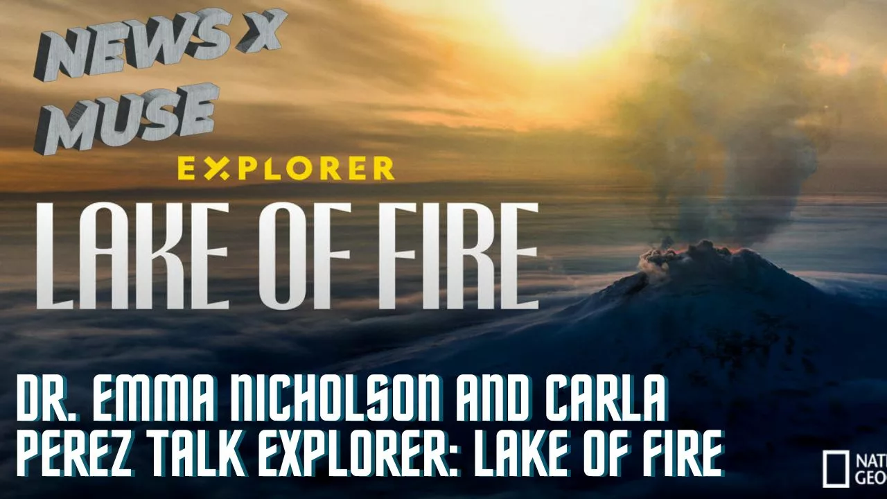 Dr. Emma Nicholson and Carla Perez talk Explorer: Lake of Fire