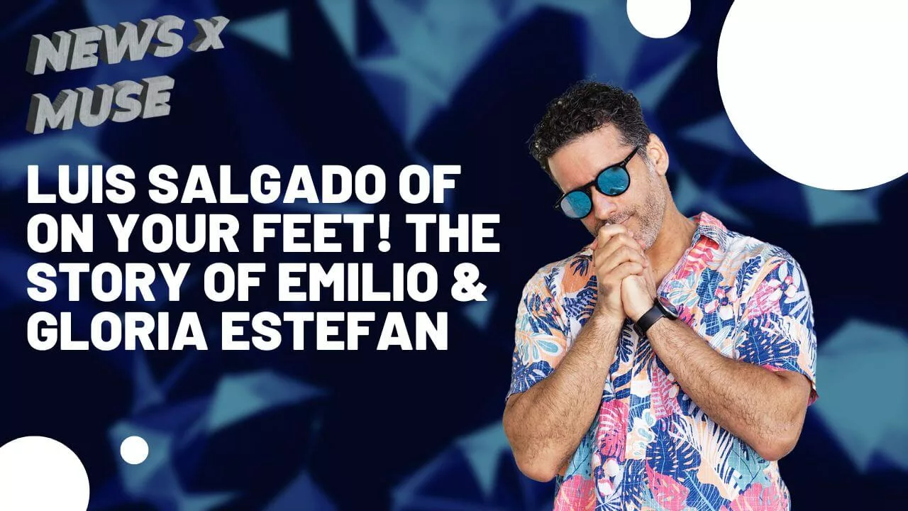 Luis Salgado of On Your Feet! The Story of Emilio & Gloria Estefan