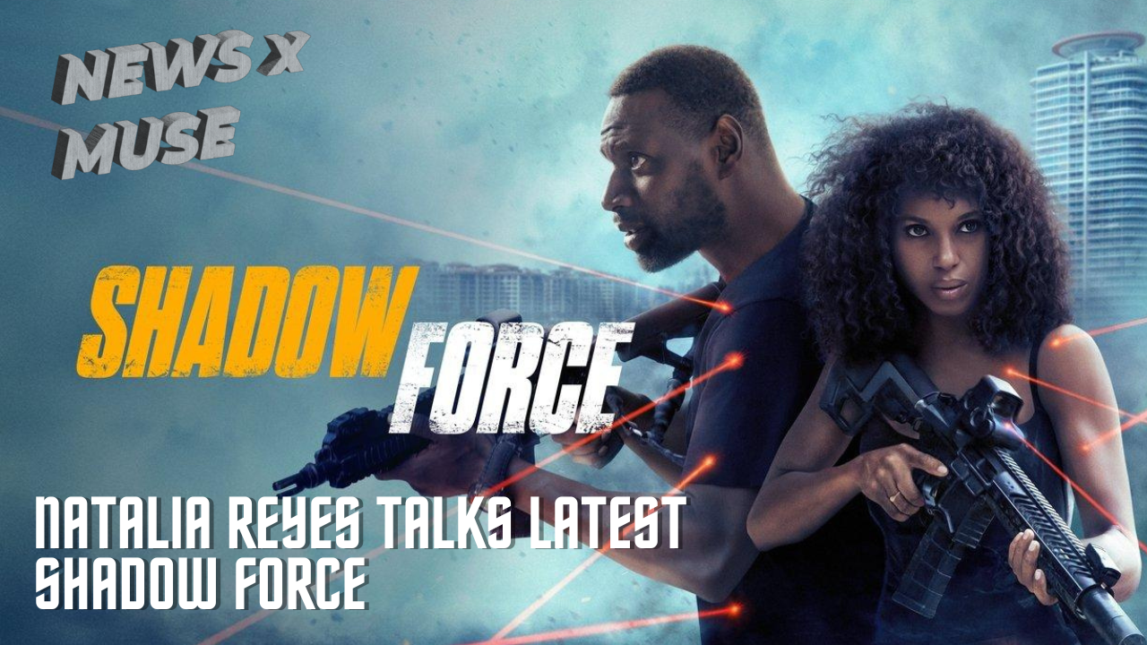 Natalia Reyes Talks Latest Shadow Force