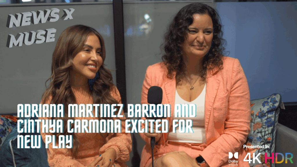Adriana Martinez Barron & Cinthya Carmona Excited For New Play