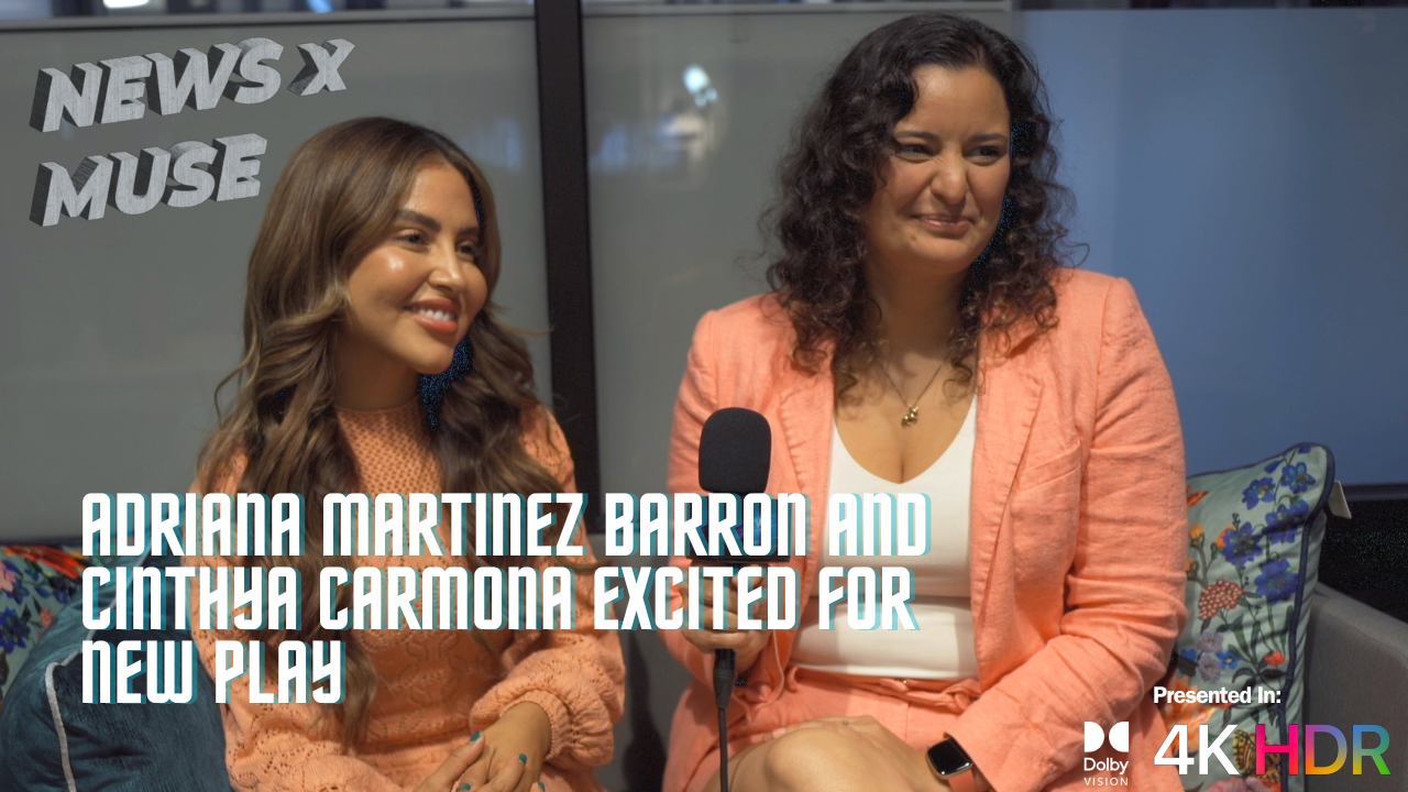 Adriana Martinez Barron & Cinthya Carmona Excited For New Play