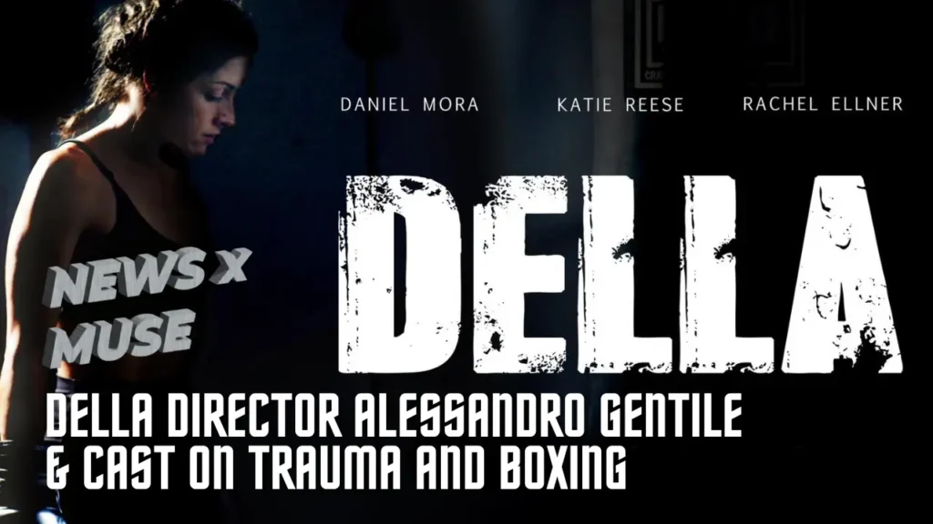DELLA Director Alessandro Gentile & Cast on Trauma and Boxing