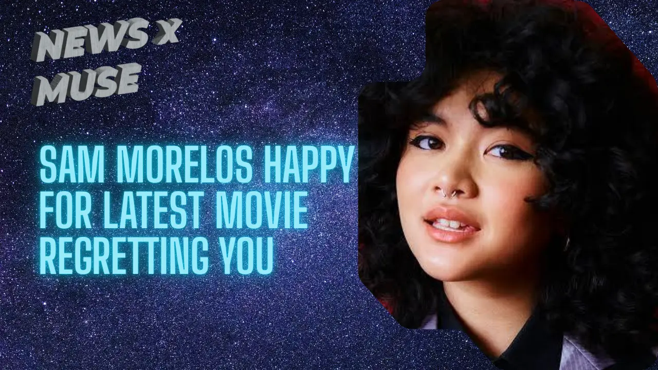 Sam Morelos Talks Latest Movie Regretting You