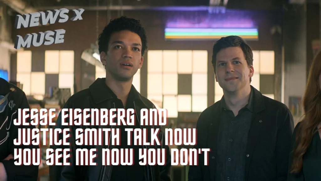 Jesse Eisenberg & Justice Smith Talk Now You See Me Now You Don't