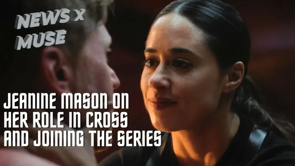 Jeanine Mason on Her Role in Cross & Joining the Series
