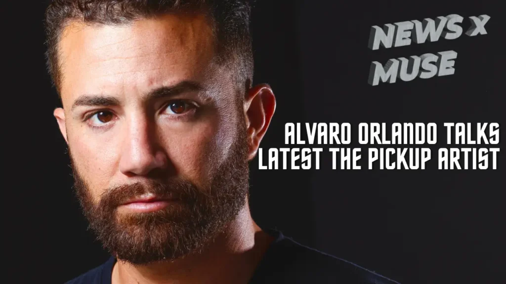 Alvaro Orlando Talks Latest The Pickup Artist