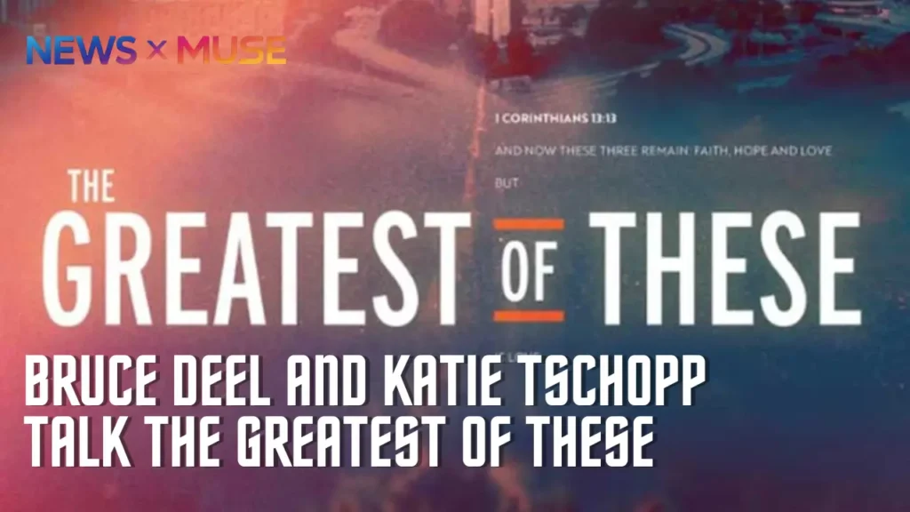 Bruce Deel and Katie Tschopp Talk The Greatest of These